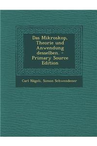 Das Mikroskop, Theorie Und Anwendung Desselben. - Primary Source Edition