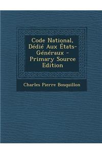 Code National, Dedie Aux Etats-Generaux - Primary Source Edition