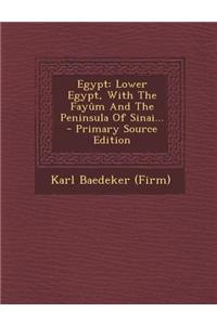 Egypt: Lower Egypt, with the Fayum and the Peninsula of Sinai...