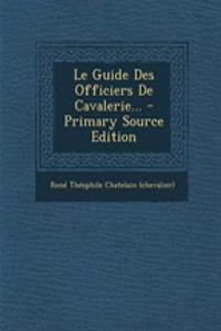 Le Guide Des Officiers de Cavalerie... - Primary Source Edition