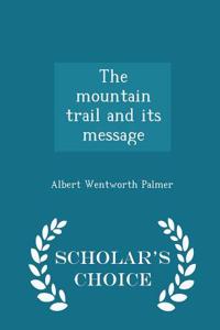 The Mountain Trail and Its Message - Scholar's Choice Edition