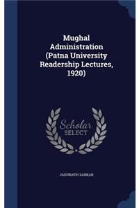 Mughal Administration (Patna University Readership Lectures, 1920)