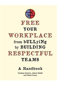 Free Your Workplace from Bullying by Building Respectful Teams