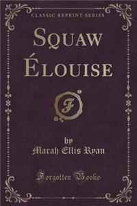 Squaw Ã?Louise (Classic Reprint)