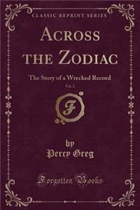 Across the Zodiac, Vol. 2: The Story of a Wrecked Record (Classic Reprint)