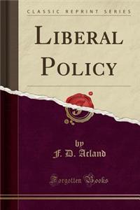 Liberal Policy (Classic Reprint)