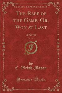 The Rape of the Gamp; Or, Won at Last, Vol. 2 of 3: A Novel (Classic Reprint)