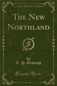 The New Northland (Classic Reprint)