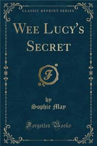 Wee Lucy's Secret (Classic Reprint)