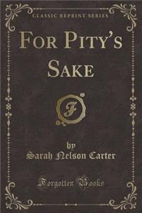 For Pity's Sake (Classic Reprint)
