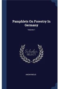 Pamphlets On Forestry In Germany; Volume 1
