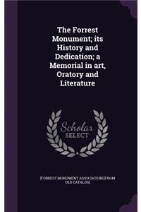 The Forrest Monument; its History and Dedication; a Memorial in art, Oratory and Literature