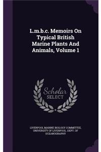 L.M.B.C. Memoirs on Typical British Marine Plants and Animals, Volume 1