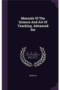 Manuals of the Science and Art of Teaching. Advanced Ser