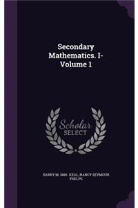 Secondary Mathematics. I- Volume 1