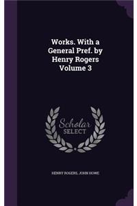 Works. With a General Pref. by Henry Rogers Volume 3