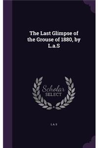 Last Glimpse of the Grouse of 1880, by L.a.S