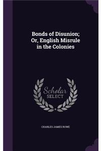 Bonds of Disunion; Or, English Misrule in the Colonies