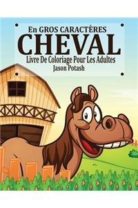 Cheval Livre de Coloriage Pour les Adultes ( En Gros Caractères)