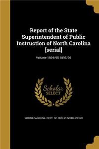 Report of the State Superintendent of Public Instruction of North Carolina [Serial]; Volume 1894/95-1895/96