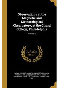 Observations at the Magnetic and Meteorological Observatory, at the Girard College, Philadelphia; Volume 2