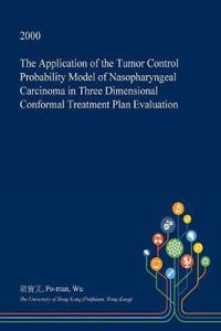The Application of the Tumor Control Probability Model of Nasopharyngeal Carcinoma in Three Dimensional Conformal Treatment Plan Evaluation