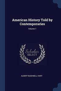 AMERICAN HISTORY TOLD BY CONTEMPORARIES;