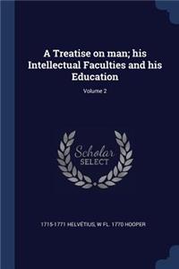 A Treatise on Man; His Intellectual Faculties and His Education; Volume 2