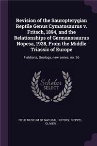 Revision of the Sauropterygian Reptile Genus Cymatosaurus v. Fritsch, 1894, and the Relationships of Germanosaurus Nopcsa, 1928, From the Middle Triassic of Europe