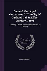 General Municipal Ordinances Of The City Of Oakland, Cal. In Effect January 1, 1895