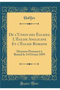 De l'Union des Églises; L'Église Anglicane Et l'Église Romaine: Discours Prononcé à Bristol le 14 Février 1895 (Classic Reprint)