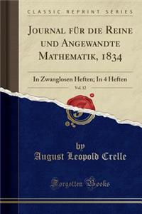 Journal FÃ¼r Die Reine Und Angewandte Mathematik, 1834, Vol. 12: In Zwanglosen Heften; In 4 Heften (Classic Reprint)