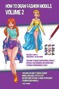How to Draw Fashion Models Volume 2 (This How to Draw Fashion Models Book is Suitable for Beginners and Shows How to Draw Fashion Models Easily)