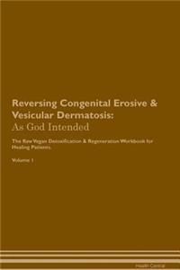 Reversing Congenital Erosive & Vesicular Dermatosis