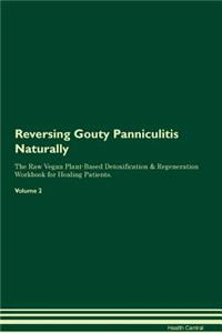 Reversing Gouty Panniculitis Naturally the Raw Vegan Plant-Based Detoxification & Regeneration Workbook for Healing Patients. Volume 2