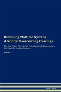 Reversing Multiple System Atrophy: Overcoming Cravings the Raw Vegan Plant-Based Detoxification & Regeneration Workbook for Healing Patients. Volume 3