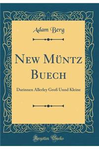 New MÃ¼ntz Buech: Darinnen Allerley GroÃ? Unnd Kleine (Classic Reprint)