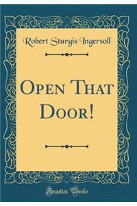 Open That Door! (Classic Reprint)