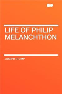 Life of Philip Melanchthon