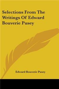 Selections From The Writings Of Edward Bouverie Pusey