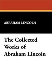 The Collected Works of Abraham Lincoln