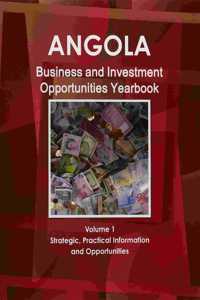 Angola Business and Investment Opportunities Yearbook Volume 1 Strategic, Practical Information and Opportunities