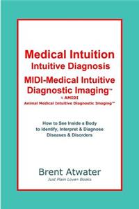 Medical Intuition, Intuitive Diagnosis, MIDI-Medical Intuitive Diagnostic Imaging(TM)
