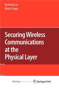 Securing Wireless Communications at the Physical Layer