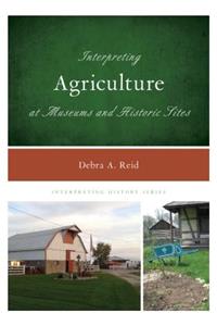 Interpreting Agriculture at Museums and Historic Sites