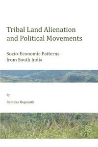 Tribal Land Alienation and Political Movements: Socio-Economic Patterns from South India