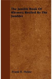 The Jumble Book Of Rhymes; Recited By The Jumbler