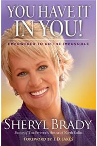 You Have It in You!: Empowered to Do the Impossible: Empowered to Do the Impossible!