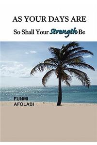 As Your Days Are So Shall Your Strength Be