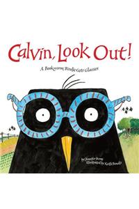 Calvin, Look Out!: A Bookworm Birdie Gets Glasses